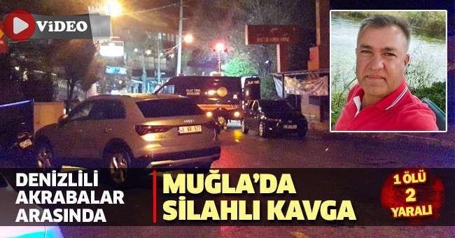 Denizlili akrabalar arasında Muğla’da silahlı saldırı: 1ölü 2 yaralı