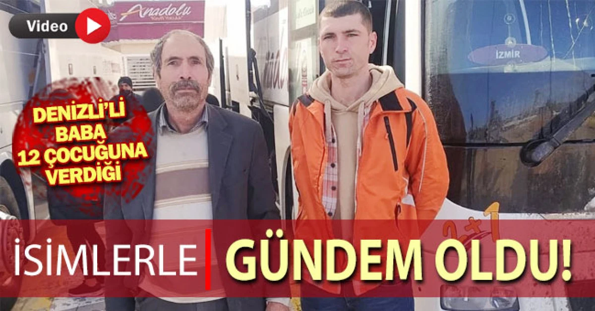 Denizlili Babanın 12 Çocuğuna Verdiği İsimlerle Gündem Oldu