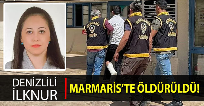 Denizlili İlknur Marmaris'te bıçaklanarak öldürüldü