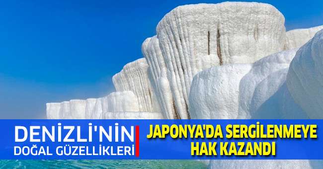 Denizli'nin doğal güzellikleri Japonya'da sergilenmeye hak kazandı