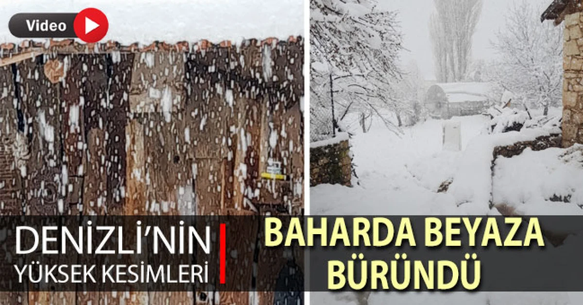 Denizli&rsquo;nin y&uuml;ksek kesimleri baharda beyaza b&uuml;r&uuml;nd&uuml; 