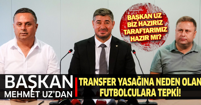 Denizlispor'da Başkan Uz'dan alacaklı futbolculara tepki