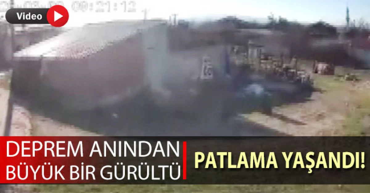 Deprem anında b&uuml;y&uuml;k bir g&uuml;r&uuml;lt&uuml; ve patlama yaşandı