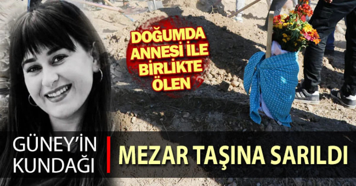Doğumda annesiyle birlikte &ouml;len G&uuml;ney&rsquo;in kundağı mezar taşına sarıldı