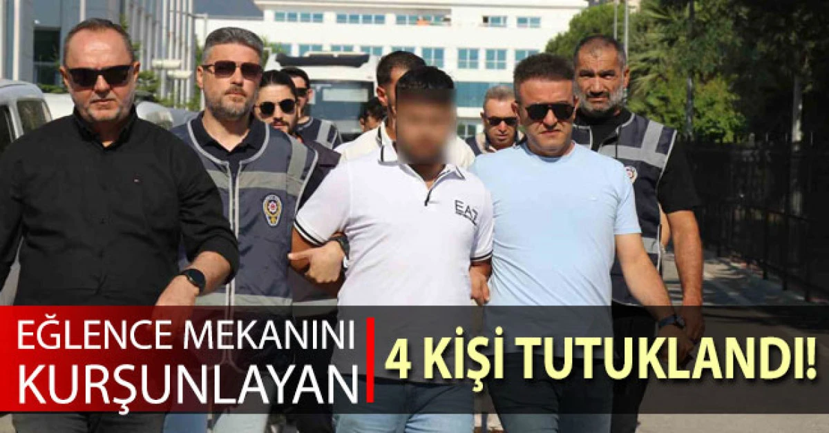 Eğlence mekanını kurşunlayan 4 ş&uuml;pheli tutuklandı