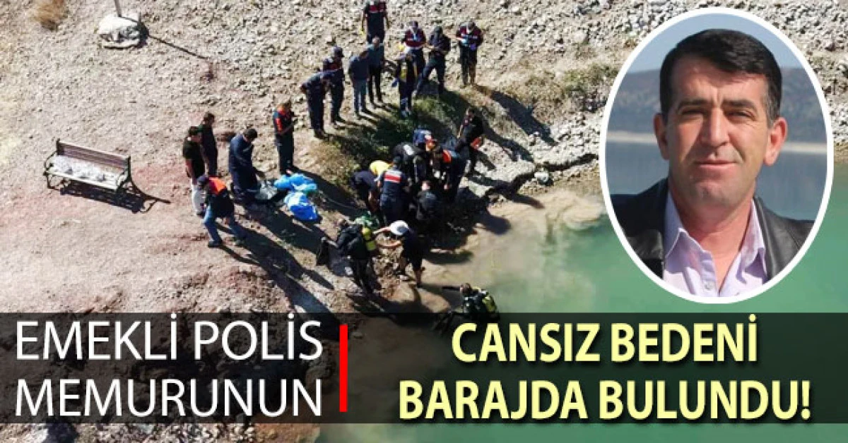 Emekli polis memurunun cansız bedeni barajda bulundu