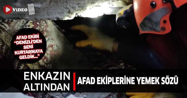 Enkazın altından AFAD ekiplerine yemek sözü