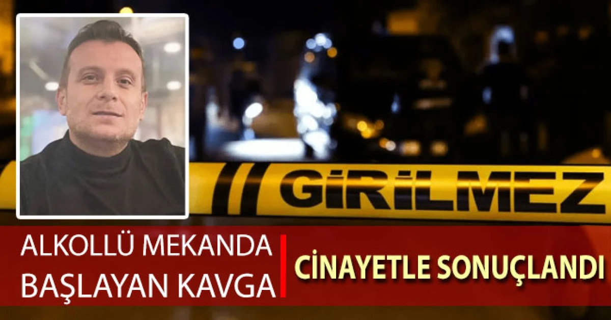 Eski arkadaşların alkolü mekandaki kavgası cinayetle sonuçlandı: 1 ölü
