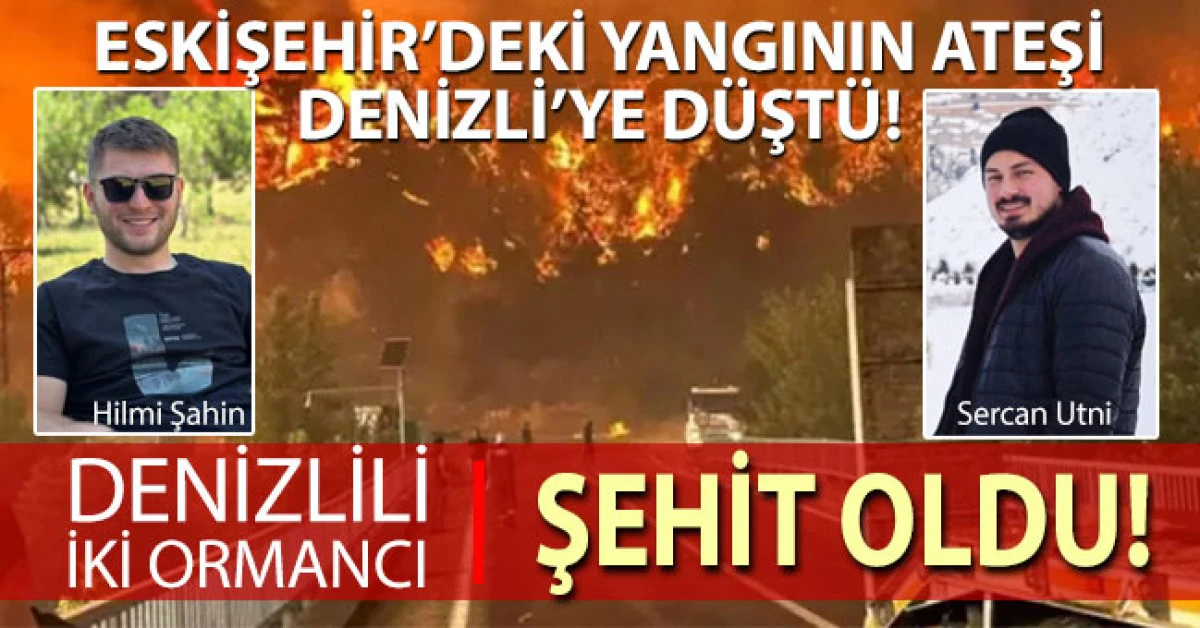 Eskişehir’deki orman yangınında 2 Denizlili ormancı şehit oldu