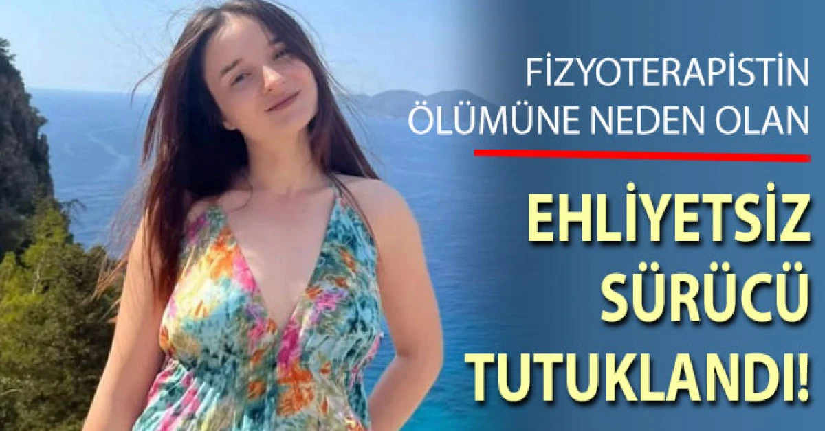 Genç sağlık çalışanın öldüğü kazada ehliyetsiz sürücü tutuklandı