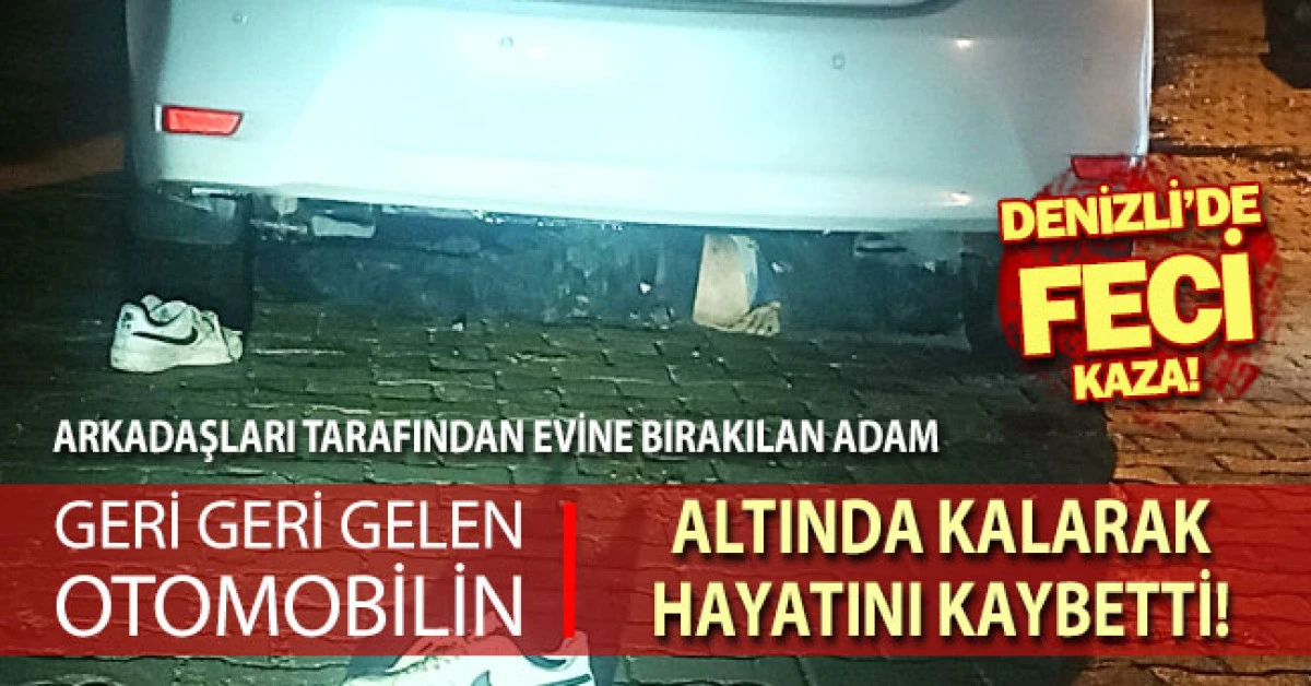 Geri geri gelen aracın altında kalan adam feci şekilde can verdi