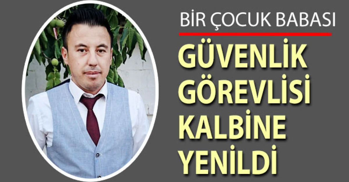 G&uuml;venlik g&ouml;revlisi kalbine yenildi