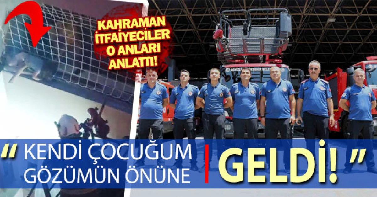 Hafızalara kazınan kahraman itfaiyeciler o anları anlattı: "Kendi &ccedil;ocuğum g&ouml;z&uuml;m&uuml;n &ouml;n&uuml;ne geldi"