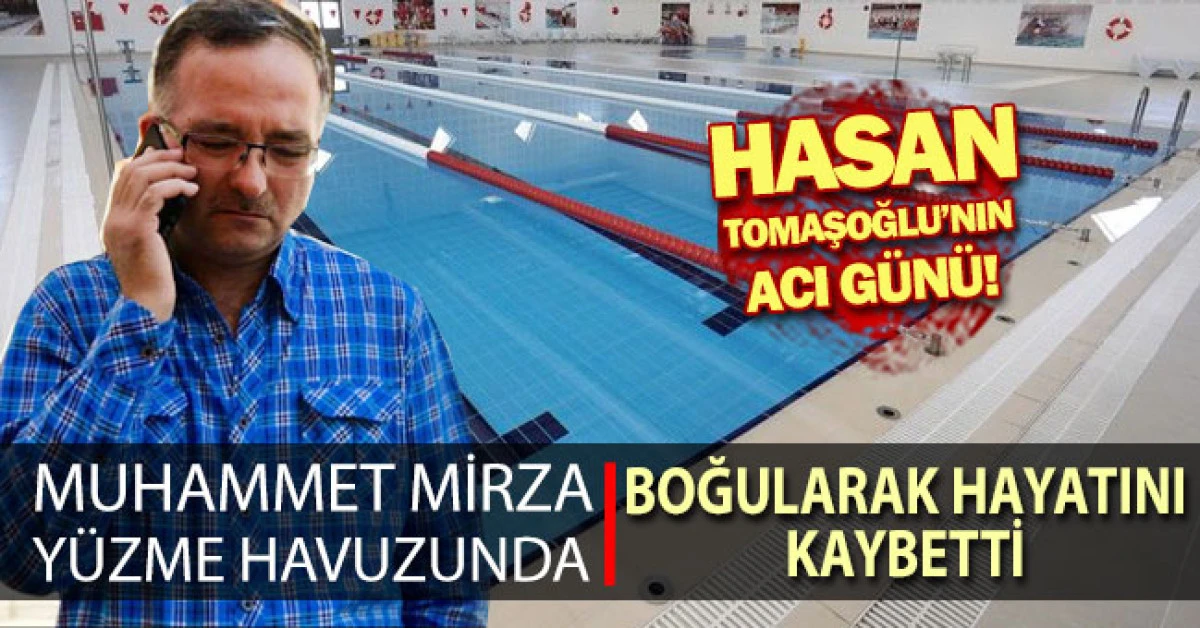 Hasan Tomaşoğlu'nun oğlu Muhammet Mirza havuzda boğuldu!