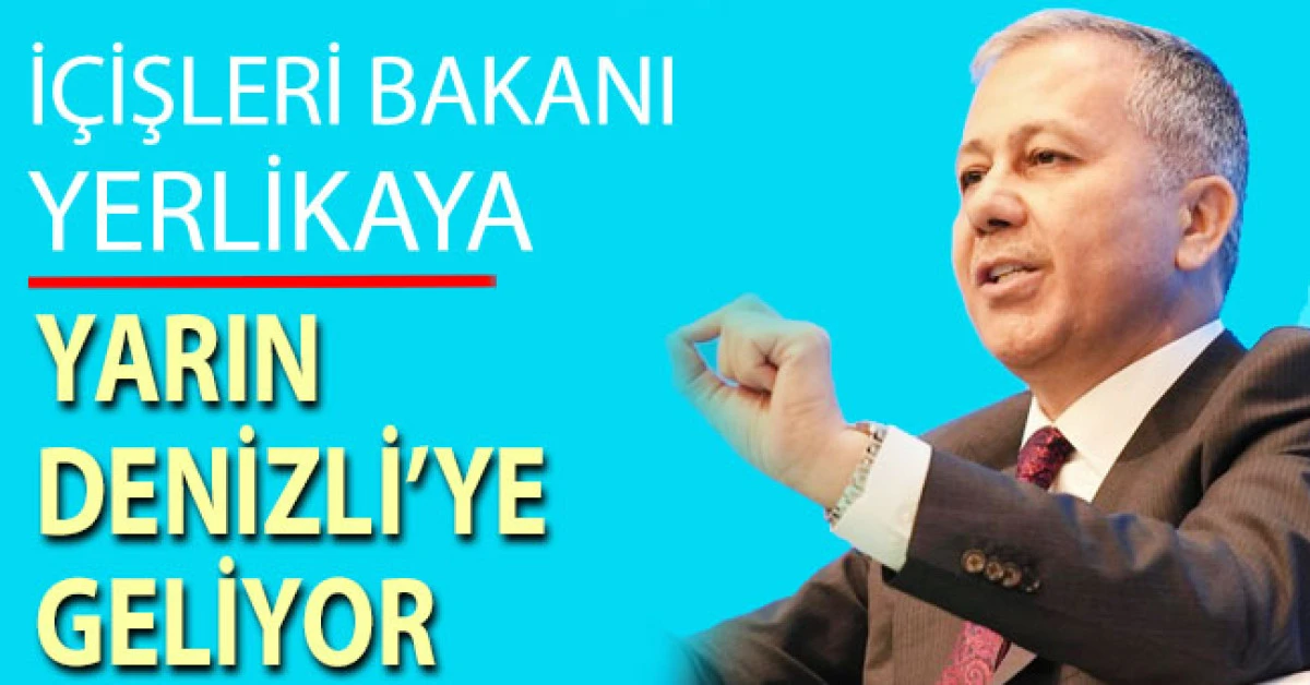 İçişleri Bakanı Yerlikaya Denizli’ye Geliyor