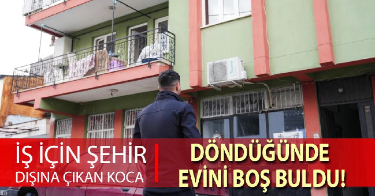 İş i&ccedil;in şehir dışına &ccedil;ıkan koca, d&ouml;nd&uuml;ğ&uuml;nde evini boş buldu