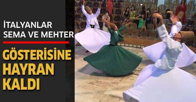 İtalyanlar sema ve mehter gösterisine hayran kaldı