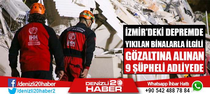 İzmir'deki depremde yıkılan binalarla ilgili gözaltına alınan 9 şüpheli adliyede