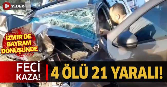 İzmir'de bayram dönüşünde feci kaza: 4 ölü, 21 yaralı