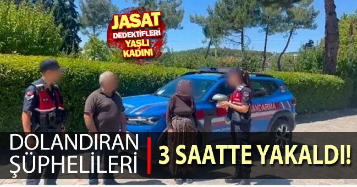 JASAT dedektifleri yaşlı kadını dolandıran ş&uuml;phelileri 3 saatte yakaladı