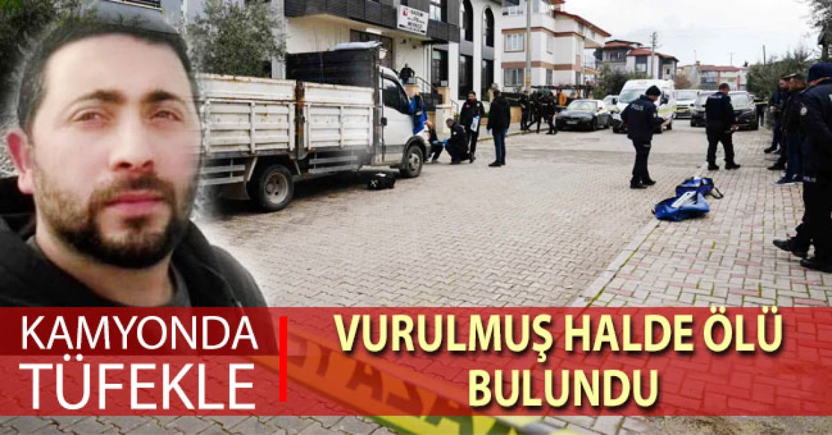 Kamyonda t&uuml;fekle vurulmuş halde &ouml;l&uuml; bulundu