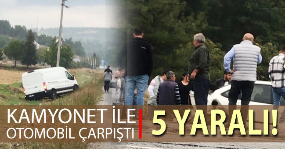 Kamyonet ile otomobilin çarpıştığı kazada 5 kişi yaralandı