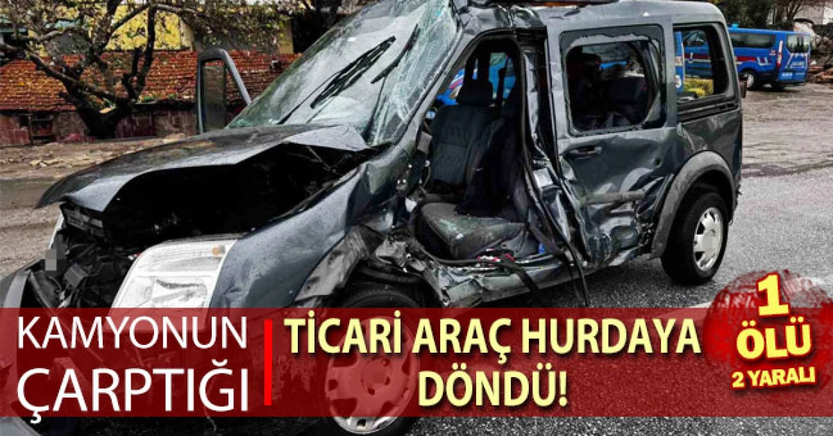 Kamyonun çarptığı hafif ticari araç 50 metre savruldu: 1 ölü, 2 yaralı
