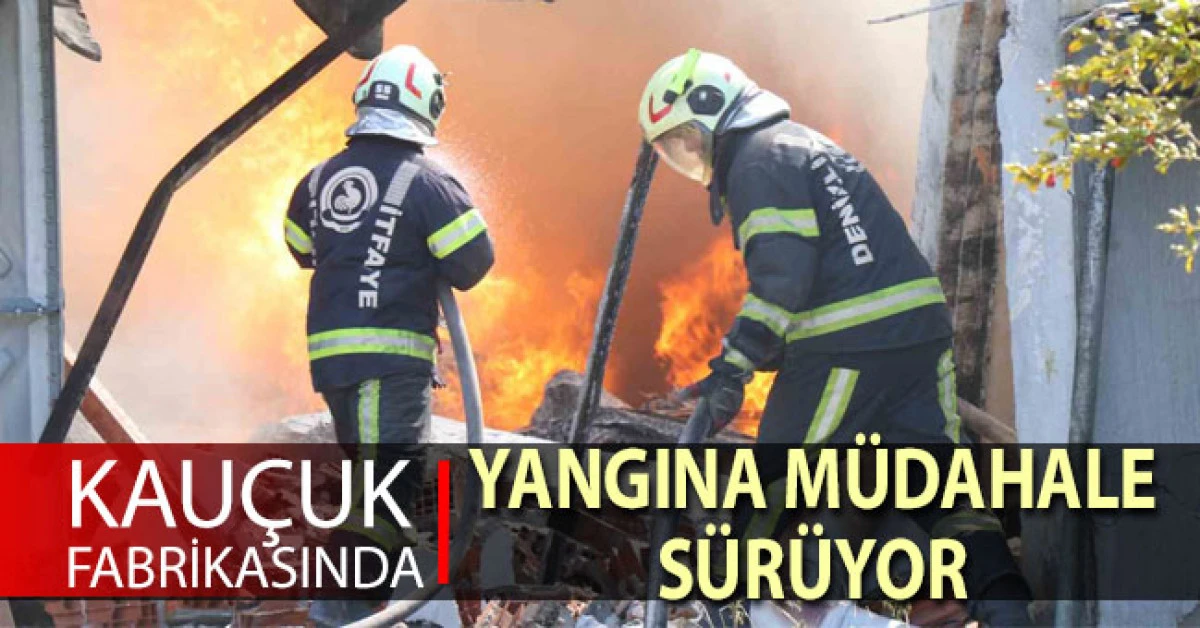 Kau&ccedil;uk fabrikasını saran alevlere m&uuml;dahale s&uuml;r&uuml;yor