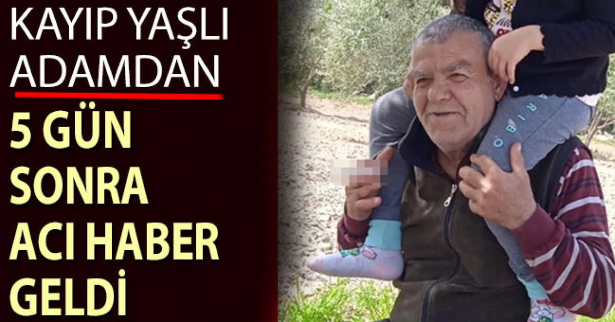 Kayıp yaşlı adamdan 5 g&uuml;n sonra acı haber geldi