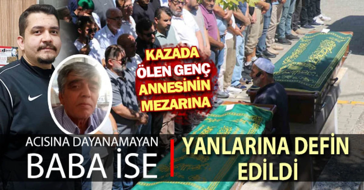 Kazada &ouml;len gen&ccedil; annesinin mezarına, babası ise yanlarına defin edildi