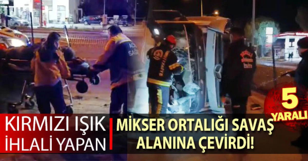 Kırmızı ışık ihlali yapan mikser ortalığı savaş alanına &ccedil;evirdi; 5 yaralı