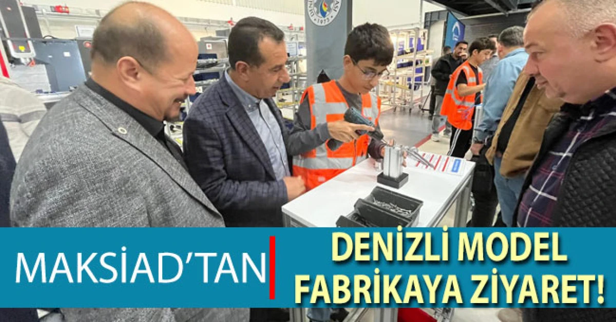 MAKSİAD’tan Denizli Model Fabrika’ya Ziyaret