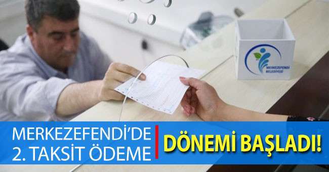 Merkezefendi'de 2. taksit ödeme dönemi başladı