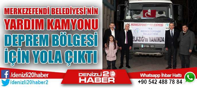 Merkezefendi Belediyesinin Yardım Kamyonu Deprem Bölgesi İçin Yola Çıktı