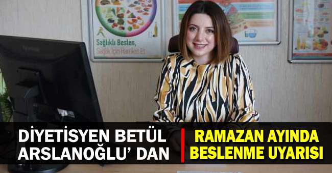 Merkezefendi Sağlıklı Hayat Merkezi’nde görevli Diyetisyen Betül Arslanoğlu Ramazan Ayında beslenme konusunda uyardı.
