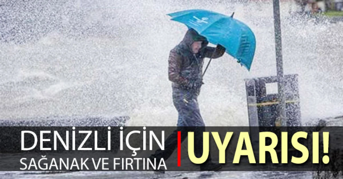 Meteoroloji Denizli’yi sağanak ve fırtına karşı uyardı