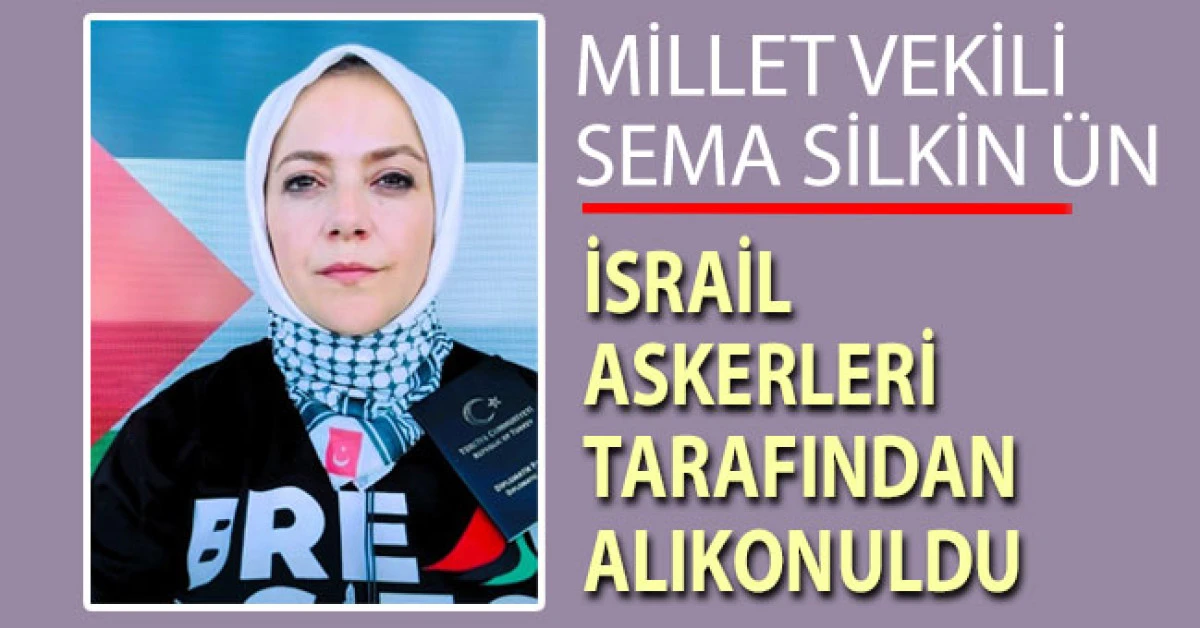 Milletvekili Ün, İsrail askerleri tarafından alıkonuldu