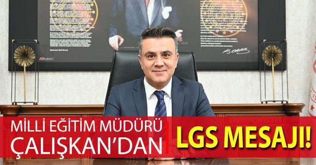 Milli Eğitim Müdürü Dr. Emre Çalışkan’dan LGS Mesajı!