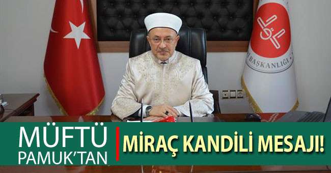 Müftü Pamuk; “Bir an önce ümmet olma bilinciyle iman kardeşliğimizi gözden geçirelim”