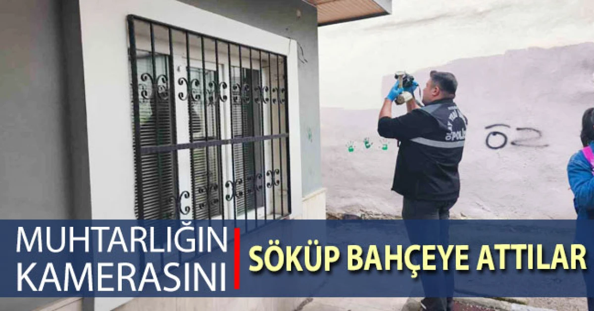 Muhtarlığın kamerasını s&ouml;k&uuml;p bah&ccedil;eye attılar