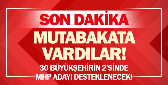 Mutabakata vardılar! 30 büyükşehrin 28'inde AK Parti adayı, Manisa ve Mersin'de ise MHP adayı desteklenecek