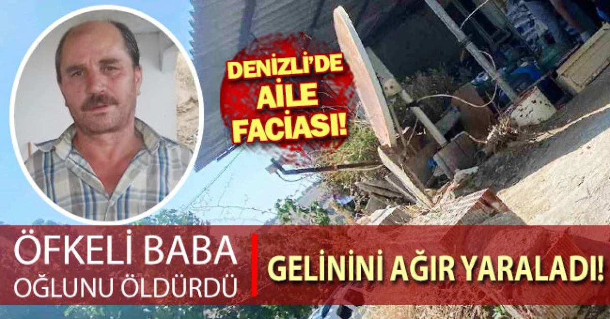 &Ouml;fkeli baba oğlunu &ouml;ld&uuml;rd&uuml; gelini ağır yaraladı 