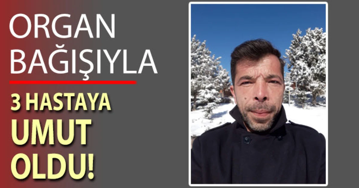 Organ bağışıyla &uuml;&ccedil; hastaya umut oldu