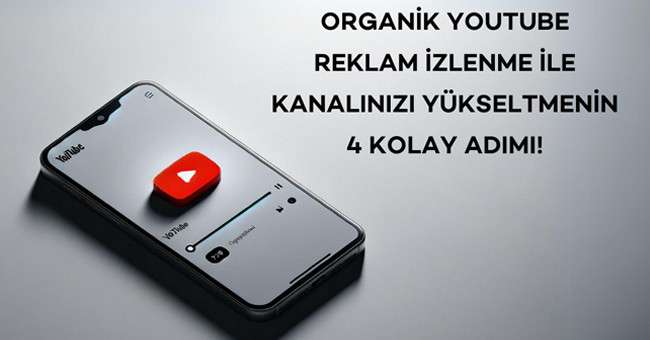 Organik YouTube Reklam İzlenme ile Kanalınızı Yükseltmenin 4 Kolay Adımı!