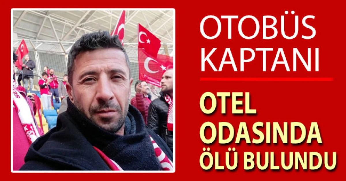 Otobüs kaptanı otel odasında ölü bulundu