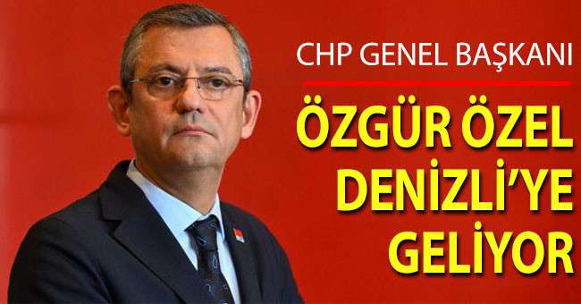 Özgür Özel, Denizli'ye geliyor
