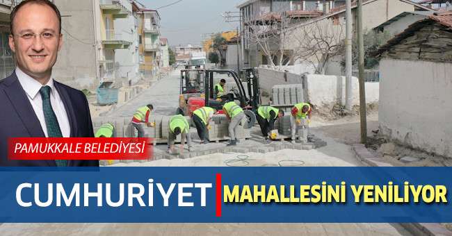 Pamukkale Belediyesi Cumhuriyet Mahallesini Yeniliyor