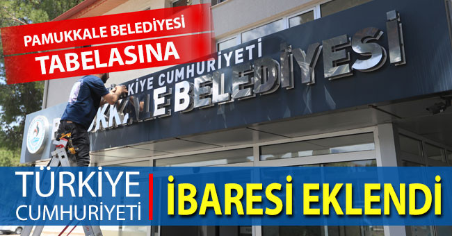 Pamukkale Belediyesi tabelasına Türkiye Cumhuriyeti ibaresi eklendi