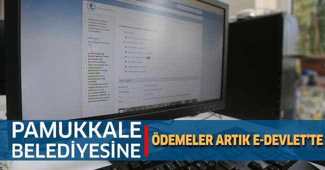 Pamukkale Belediyesine Ödemeler Artık E-Devlet’te