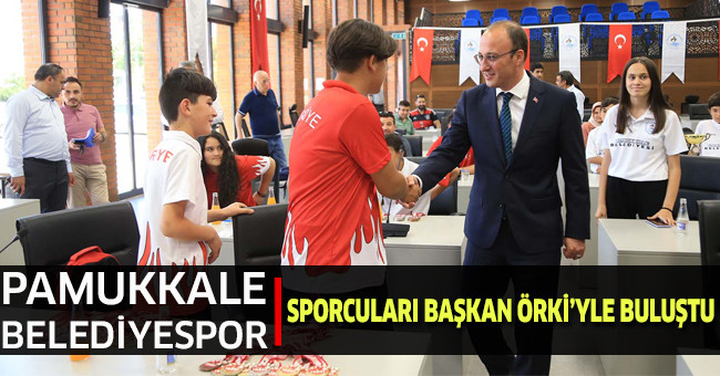 Pamukkale Belediyespor Sporcuları Başkan Örki’yle Buluştu